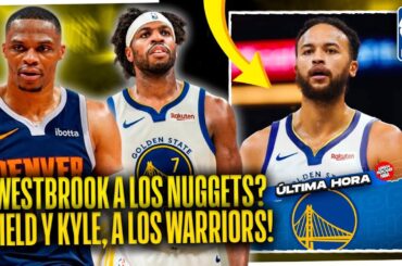 ¿¡WESTBROOK A DENVER NUGGETS!? ¡BUDDY HIELD Y KYLE, A GOLDEN STATE WARRIORS!