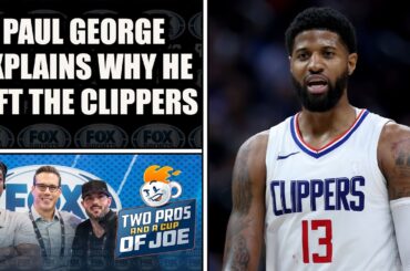 Paul George Explains Why He Left the LA Clippers | 2 PROS & A CUP OF JOE