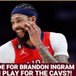 ARE THE CAVS GOING TO TRADE FOR BRANDON INGRAM?! | Locked On Cavs Podcast