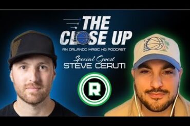 The Close Up - Optimism for the Magic's Future with Steve Ceruti