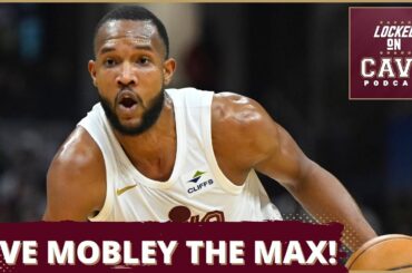 THE CLEVELAND CAVALIERS SHOULD GIVE EVAN MOBLEY A MAX EXTENSION | Locked On Cavs Podcast