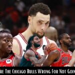 Are The Chicago Bulls Wrong For Not Going Full Rebuild?