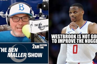 Ben Maller-Russel Westbrook Will Not Make The Nuggets Any Better