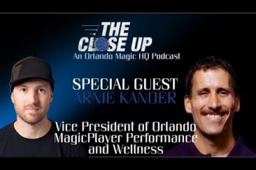 The Close Up with Arnie Kander: Orlando Magic's VP of Player Performance & Wellness