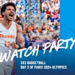 3x3 BASKETBALL - DAY 3 OF PARIS 2024 OLYMPICS - WATCH PARTY