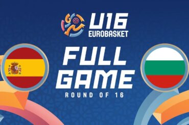 Round of 16 | Spain v Bulgaria | Full Basketball Game | FIBA U16 EuroBasket 2024
