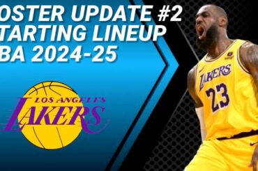 LOS ANGELES LAKERS ROSTER UPDATE No. 2 | POSSIBLE STARTING LINEUP 2024-2025