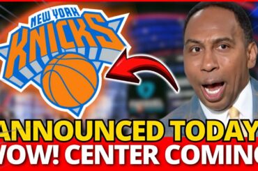 LAST HOUR! NEW CENTER COMING! NEW YORK KNICKS NEWS TODAY