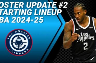 LOS ANGELES CLIPPERS ROSTER UPDATE No. 2 | POSSIBLE STARTING LINEUP 2024-2025
