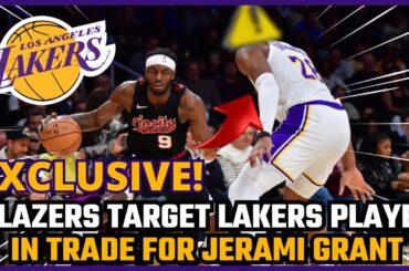 🏀SEE WHICH LAKERS PLAYER THE BLAZERS WANT TO TRADE FOR JERAMI GRANT