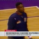NBA Hall of Famer and former Denver Nuggets star Dikembe Mutombo dies after battle with brain cancer