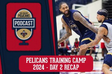Day 2 Recap from Pelicans Training Camp 2024 | Pelicans Podcast 10/2/2024