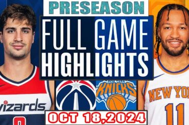 Washington Wizards Vs New York Knicks FULL GAME Highlights Oct 18,2024 NBA Preseason