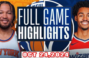 Washington Wizards Vs New York Knicks FULL GAME Highlights Oct 24,2024 NBA Season