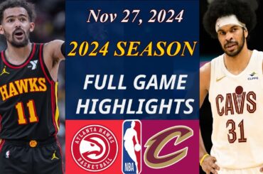 Atlanta Hawks vs Cleveland Cavaliers Full Game  Nov 27, 2024 | NBA TODAY