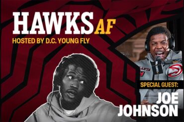 HAWKS AF with D.C. YOUNG FLY 🎙️ Episode 2: Joe Johnson 🏀