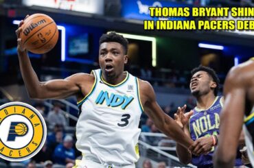 THOMAS BRYANT SHINES IN INDIANA PACERS DEBUT!