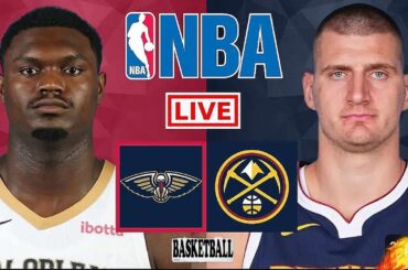 Denver Nuggets vs New Orleans Pelicans | NBA  Live Scoreboard 2024