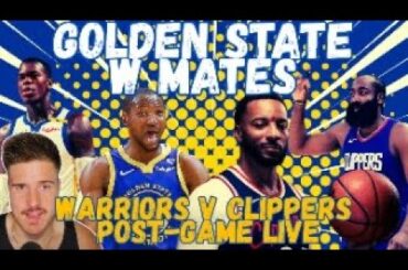 GOLDEN STATE WARRIORS VS. LOS ANGELES CLIPPERS POST-GAME LIVE!