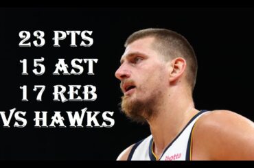 Nikola Jokic 23 Pts 15 Ast 17 Reb Denver Nuggets vs Atlanta Hawks HIGHLIGHTS