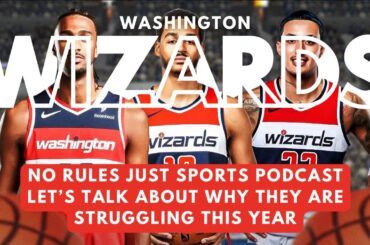 No Rules Just Sports Podcast Talk About the Washington Wizards and Their Horrendous Start This Year