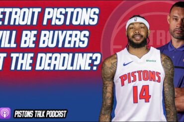 Detroit Pistons To Be Buyers At The Deadline? | Pistons Talk Podcast With Pistons Thoughts