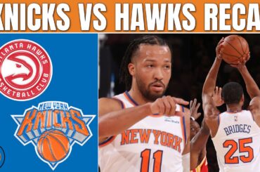 New York Knicks WIN vs Atlanta Hawks (Post Game Recap & Highlights) 🔥
