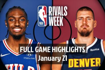 Philadelphia Sixers vs Denver Nuggets | Full Game Highlights | 21 January 2025