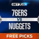76ers vs Nuggets (1-21-25) NBA Expert Predictions, Free Picks and Best Bets