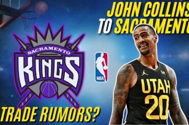 Sacramento Kings NBA Trade Rumors Heat Up: Is a Big Deal for John Collins?