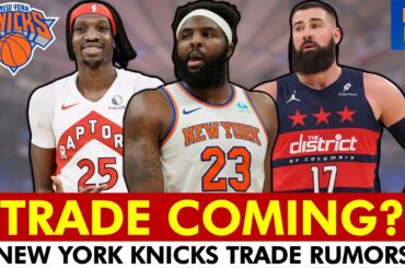 🚨 Knicks Trade Rumors Are HOT ft. Mitchell Robinson, Chirs Boucher, Jonas Valanciunas, Jericho Sims