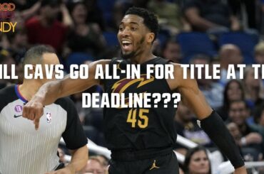 CAVS LOOKING FOR WING UPGRADE AT TRADE DEADLINE??? - 5 Good Minutes With Windy