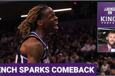 New Sacramento Kings Bench Unit Sparks Comeback Win | Locked On Kings