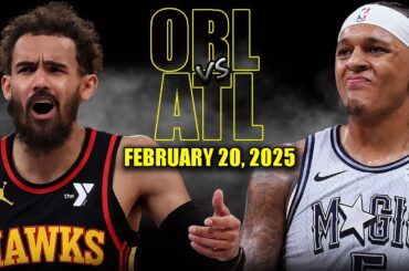Atlanta Hawks vs Orlando Magic Full Game Highlights - February 20, 2025 | NBA Regular Season