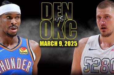 Oklahoma City Thunder vs Denver Nuggets Full Game Highlights - March 9, 2025 | NBA Regular Season