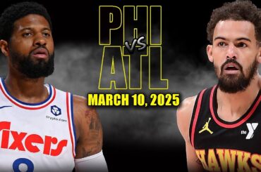 Philadelphia 76ers vs Atlanta Hawks Full Game Highlights - March 10, 2025 | NBA Regular Season