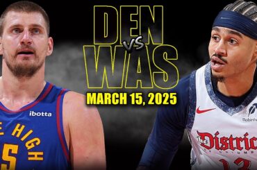 Denver Nuggets vs Washington Wizards Full Game Highlights - March 15, 2025 | NBA Regular Season