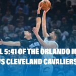 CLOSE ENDING!!! FINAL 5:41 OF THE ORLANDO MAGIC CLOSE ENDING VS. CAVALIERS