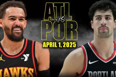 Portland Trail Blazers vs Atlanta Hawks Full Game Highlights - April 1, 2025 | NBA Regular Season