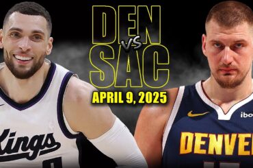 Denver Nuggets vs Sacramento Kings Full Game Highlights - April 9, 2025 | NBA Regular Season