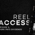 Reel Access | Episode 5: Work Pays Dividends
