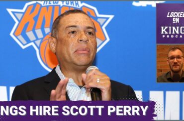 Sacramento Kings Hire Scott Perry as New General Manager | Locked On Kings