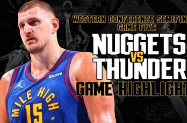 Denver Nuggets vs. OKC Thunder | Full Game 5 Highlights 📺 | Western Conference Semifinals