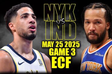 New York Knicks vs Indiana Pacers Full Game 3 Highlights - May 25, 2025 | NBA ECF