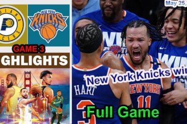 New York Knicks vs Indiana Pacers Full Game 3 Highlights | NBA Season May 25, 2025