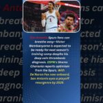 San Antonio Spurs fans can breathe easy—Victor Wembanyama is expected to be ready for next season’s