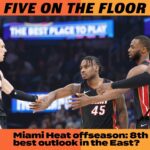Miami Heat offseason: 8th best outlook in the East? | Five on the Floor