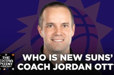 Who is new Phoenix Suns' head coach Jordan Ott? | The Extra Point Podcast