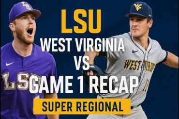 LSU vs West Virginia Game 1 Recap | Super Regional Showdown Highlights & Analysis