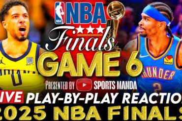 🔴INDIANA PACERS vs OKC THUNDER - NBA FINALS GAME 6 │ 2025 NBA Play-By-Play Reaction & Scoreboard